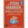 The Visual Handbook Of Building And Remodeling: A Comprehensive Guide To Choosing The Right Materials And Systems For Every Part Of Your Home by Charlie Wing