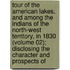 Tour of the American Lakes, and Among the Indians of the North-West Territory, in 1830 (Volume 02); Disclosing the Character and Prospects Of