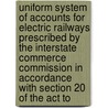Uniform System of Accounts for Electric Railways Prescribed by the Interstate Commerce Commission in Accordance with Section 20 of the Act To door United States. Interstate Commission