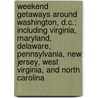 Weekend Getaways Around Washington, D.C.: Including Virginia, Maryland, Delaware, Pennsylvania, New Jersey, West Virginia, and North Carolina door Robert Shosteck