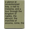 a Glance at Revolutionized Italy, a Visit to Messina, and a Tour Through the Kingdom of Naples, the Abruzzi, the Marches of Ancona, Rome, The door Charles Macfarlane