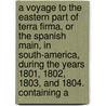 a Voyage to the Eastern Part of Terra Firma, Or the Spanish Main, in South-America, During the Years 1801, 1802, 1803, and 1804. Containing A door Silvio Pons
