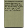 An Answer To Sir Thomas More's Dialogue, The Supper Of The Lord, After The True Meaning Of John Vi. And 1 Cor. Xi., And Wm. Tracy's Testament door William Tyndale