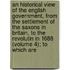 an Historical View of the English Government, from the Settlement of the Saxons in Britain, to the Revolutin in 1688 (Volume 4); to Which Are