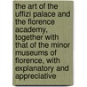 the Art of the Uffizi Palace and the Florence Academy, Together with That of the Minor Museums of Florence, with Explanatory and Appreciative door Charles Christian Heyl