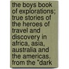 the Boys Book of Explorations; True Stories of the Heroes of Travel and Discovery in Africa, Asia, Australia and the Americas. from the "Dark door Tudor Jenks