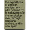 the Expeditions of Zebulon Montgomery Pike (Volume 3); to Headwaters of the Mississippi River, Through Louisiana Territory, and in New Spain door Zebulon Montgomery Pike