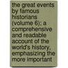 the Great Events by Famous Historians (Volume 6); a Comprehensive and Readable Account of the World's History, Emphasizing the More Important door Charles Francis Horne