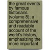 the Great Events by Famous Historians (Volume 8); a Comprehensive and Readable Account of the World's History, Emphasizing the More Important by Charles Francis Horne