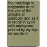 the Martiloge in Englysshe After the Vse of the Chirche of Salisbury and As It Is Redde in Syon with Addicyons. Printed by Wynkyn De Worde In by Eng. . Martyrology Salisbury