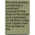 the Tamil Plutach, Containing a Summary Account of the Lives of the Poets and Poetesses of Southern India and Ceylon from the Earliest to The