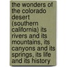 the Wonders of the Colorado Desert (Southern California) Its Rivers and Its Mountains, Its Canyons and Its Springs, Its Life and Its History by George Wharton James