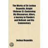 the Works of Sir Joshua Reynolds, Knight (Volume 3); Containing His Discourses, Idlers, a Journey to Flanders and Holland, and His Commentary door Sir Reynolds Dr Joshua