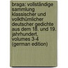 Braga: Vollständige Sammlung Klassischer Und Volkthümlicher Deutscher Gedichte Aus Dem 18. Und 19. Jahrhundert, Volumes 3-4 (German Edition) by Tieck Ludwig