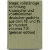 Braga: Vollständige Sammlung Klassischer Und Volkthümlicher Deutscher Gedichte Aus Dem 18. Und 19. Jahrhundert, Volumes 7-8 (German Edition) door Tieck Ludwig