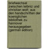 Briefwechsel zwischen Leibniz und Christian Wolf; aus den handschriften der Koeniglichen bibliothek zu Hannover herausgegeben (German Edition) door Gottfried Wilhelm Leibnitz