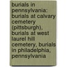 Burials in Pennsylvania: Burials at Calvary Cemetery (Pittsburgh), Burials at West Laurel Hill Cemetery, Burials in Philadelphia, Pennsylvania door Books Llc