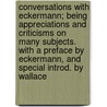 Conversations with Eckermann; Being Appreciations and Criticisms on Many Subjects. with a Preface by Eckermann, and Special Introd. by Wallace by Von Johann Wolfgang Goethe