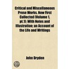 Critical and Miscellaneous Prose Works, Now First Collected (Volume 1, Pt.1); with Notes and Illustration; an Account of the Life and Writings door John Dryden