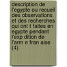 Description de L'Egypte Ou Recueil Des Observations Et Des Recherches Qui Ont T Faites En Egypte Pendant L'Exp Dition de L'Arm E Fran Aise (4) door Livres Groupe