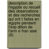 Description de L'Egypte Ou Recueil Des Observations Et Des Recherches Qui Ont T Faites En Egypte Pendant L'Exp Dition de L'Arm E Fran Aise (6) by Livres Groupe