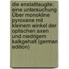 Die Enstatitaugite: Eine Untersuchung Über Monokline Pyroxene Mit Kleinem Winkel Der Optischen Axen Und Niedrigem Kalkgehalt (German Edition) door Wahl Walter