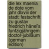 Die Lex Maenia De Dote Vom Jahr Dlxviii Der Stadt: Festschrift Zu Gustav Friedrich Hänel's Funfzigjährigem Doctor-Jubiläum (German Edition) by Voigt Moritz