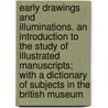 Early Drawings and Illuminations. an Introduction to the Study of Illustrated Manuscripts; With a Dictionary of Subjects in the British Museum door Walter De Gra Birch