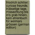 Friedrich Schiller: Curiose Freunde, Trübselige Tage, Missachtung Bis In's Grab Hinein, Kein Ehrenbuch Für Weimars Grössen (German Edition)