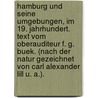 Hamburg Und Seine Umgebungen, Im 19. Jahrhundert. Text Vom Oberauditeur F. G. Buek. (Nach Der Natur Gezeichnet Von Carl Alexander Lill U. A.). door Friedrich Georg Buek