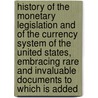 History of the Monetary Legislation and of the Currency System of the United States, Embracing Rare and Invaluable Documents to Which Is Added door Robert E. Preston