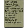 John Fairfield Dryden, Born August 7, 1839, Died November 24, 1911; Founder and President the Prudential Insurance Company of America, Pioneer door Prudential Insurance Company of America