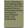 Lives of Illustrious and Distinguished Irishmen, from the Earliest Times to the Present Period, Arranged in Chronological Order, and Embodying by James Wills
