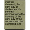 Mistress Davenant, the Dark Lady of Shakespeare's Sonnets, Demonstrating the Indentity of the Dark Lady of the Sonnets, and the Authorship And door Arthur Acheson