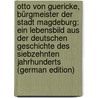 Otto Von Guericke, Bürgmeister Der Stadt Magdeburg: Ein Lebensbild Aus Der Deutschen Geschichte Des Siebzehnten Jahrhunderts (German Edition) door Wilhelm Hoffmann Friedrich