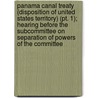 Panama Canal Treaty (Disposition of United States Territory) (Pt. 1); Hearing Before the Subcommittee on Separation of Powers of the Committee by United States. Congress. Powers