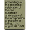 Proceedings of the Centennial Celebration of the One Hundredth Anniversary of the Incorporation of the Town of Jaffrey, N. H., August 20, 1873 door N.H. (From Old Catalog] Jaffrey