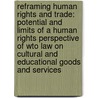 Reframing Human Rights and Trade: Potential and Limits of a Human Rights Perspective of Wto Law on Cultural and Educational Goods and Services door John Morijn