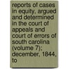 Reports Of Cases In Equity, Argued And Determined In The Court Of Appeals And Court Of Errors Of South Carolina (Volume 7); December, 1844, To door South Carolina Court of Appeals