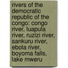 Rivers Of The Democratic Republic Of The Congo: Congo River, Luapula River, Ruzizi River, Sankuru River, Ebola River, Boyoma Falls, Lake Mweru door Source Wikipedia