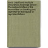 Rural Credit And Multiple Insurance; Hearings Before The Subcommittee Of The Committee On Banking And Currency Of The House Of Representatives door United States Congress Currency