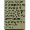 Special Senate Investigation On Charges And Countercharges Involving (pt.1); Secretary Of The Army Robert T. Stevens, John G. Adams, H. Struve door United States. Congress. Operations