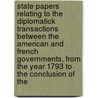 State Papers Relating to the Diplomatick Transactions Between the American and French Governments, from the Year 1793 to the Conclusion of The door A.G. Gebhardt