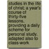 Studies in the Life of Christ; A Year's Course of Thirty-Five Lessons, Providing a Daily Scheme for Personal Study. Adapted Also to Class-Work