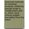 Technical Methods of Chemical Analysis. Edited by George Lunge in Collaboration with E. Adam, (And Others] English Translation from the Latest door George Lunge