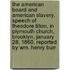 The American Board and American Slavery. Speech of Theodore Tilton, in Plymouth Church, Brooklyn, January 28, 1860, Reported by Wm. Henry Burr