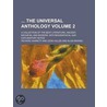 The Universal Anthology (Volume 2); A Collection of the Best Literature, Ancient, Medi Val and Modern, with Biographical and Explanatory Notes door Richard Garnett