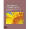 The Universal Anthology (Volume 8); A Collection of the Best Literature, Ancient, Medi Val and Modern, with Biographical and Explanatory Notes door Richard Garnett