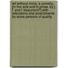 Wit without Mony; a comedy, [in five acts and in prose. By J. F. and F. Beaumont?] With alterations and amendments by some persons of quality. door John Fletcher