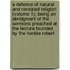 a Defence of Natural and Revealed Religion (Volume 1); Being an Abridgment of the Sermons Preached at the Lecture Founded by the Honble Robert